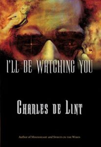 Read more about the article I’ll Be Watching You by Charles de Lint