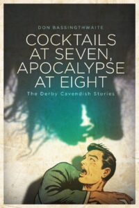 Read more about the article Cocktails at Seven, Apocalypse at Eight: The Derby Cavendish Stories by Don Bassingthwaite