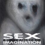 Read more about the article Sex and Other Acts of the Imagination by Cliff Burns